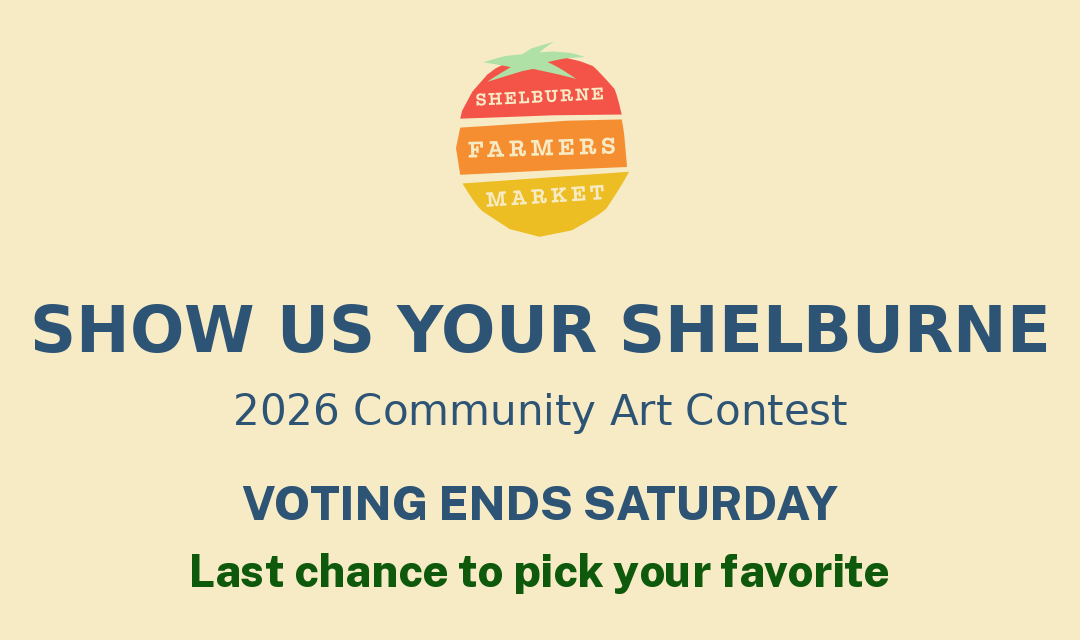 Show Us Your Shelburne — the 2026 Community Art Contest. Voting ends Saturday, August 29.